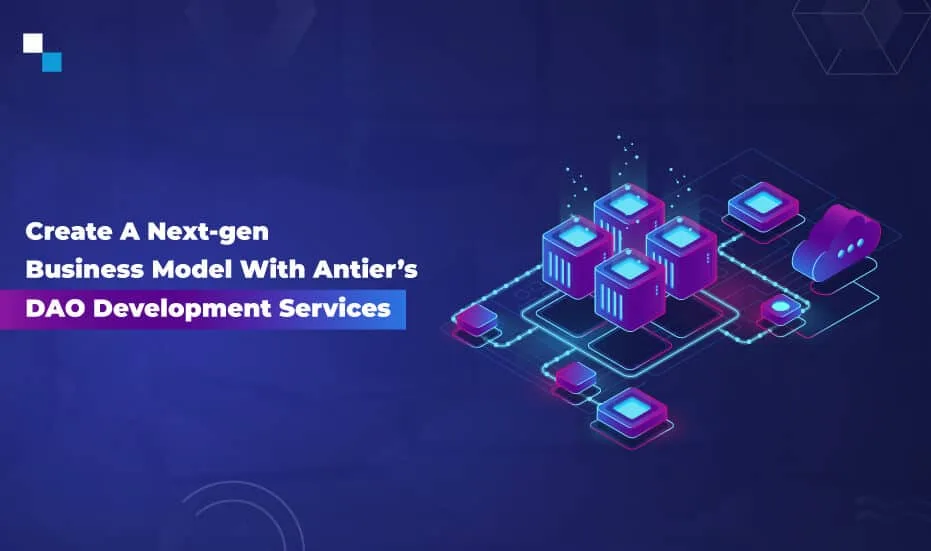 Créez un modèle économique de nouvelle génération avec les services de développement DAO d'Antiers