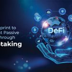 Your Blueprint to Consistent Passive Income Through DeFi Staking