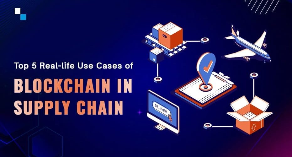 Top 5 Real Life Use Cases of Blockchain in Supply Chain