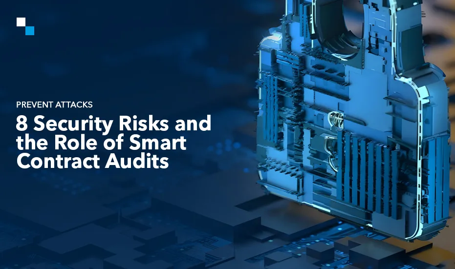 Prévenir les attaques&nbsp;: 8 risques de sécurité et le rôle des audits de contrats intelligents
