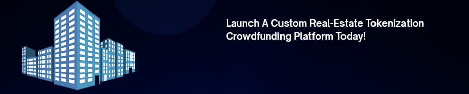 Launch A Custom Real-Estate Tokenization Crowdfunding Platform Today!