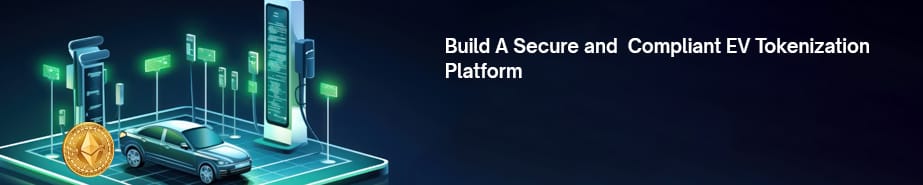 Build A Secure and Compliant EV Tokenization Platform