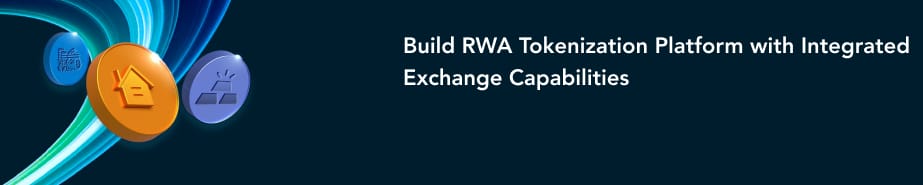 Build RWA Tokenization Platform with Integrated Exchange Capabilities