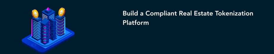 Build a Compliant Real Estate Tokenization Platform