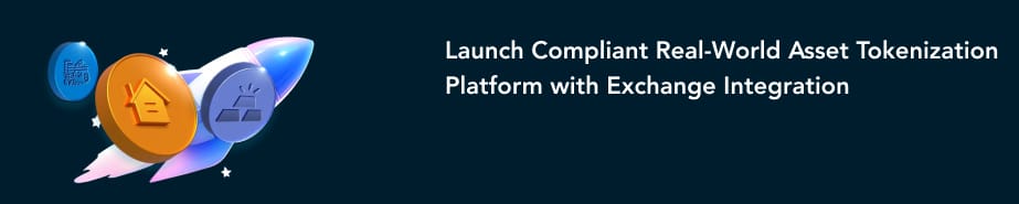 Launch Compliant Real World Asset Tokenization Platform with Exchange Integration