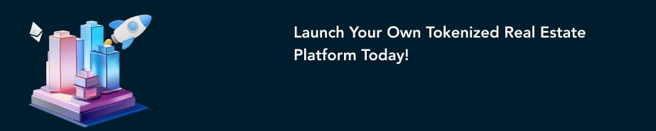 Launch Your Own Tokenized Real Estate Platform Today!