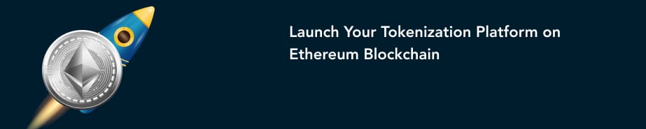 Launch Your Tokenization Platform on Ethereum Blockchain