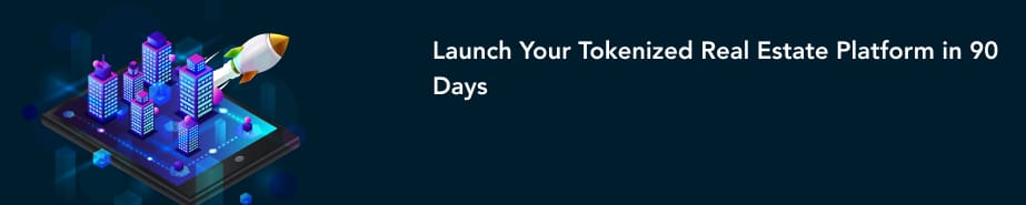 Launch Your Tokenized Real Estate Platform in 90 Days