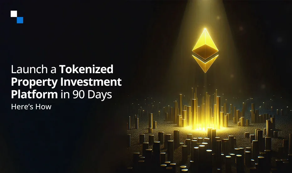 Lancez une plateforme d'investissement immobilier tokenisée en 90 jours&nbsp;: voici comment