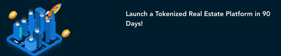 Launch a Tokenized Real Estate Platform in 90 days!