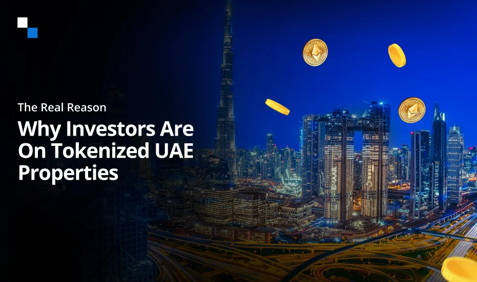 La véritable raison pour laquelle les investisseurs investissent dans les propriétés tokenisées aux Émirats arabes unis