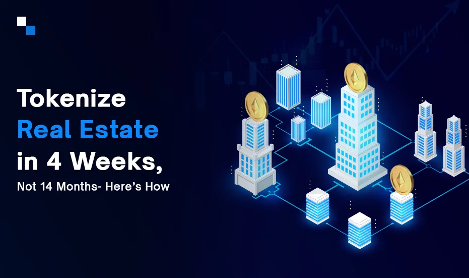 Tokeniser l'immobilier en 4 semaines, pas 14 mois : voici comment