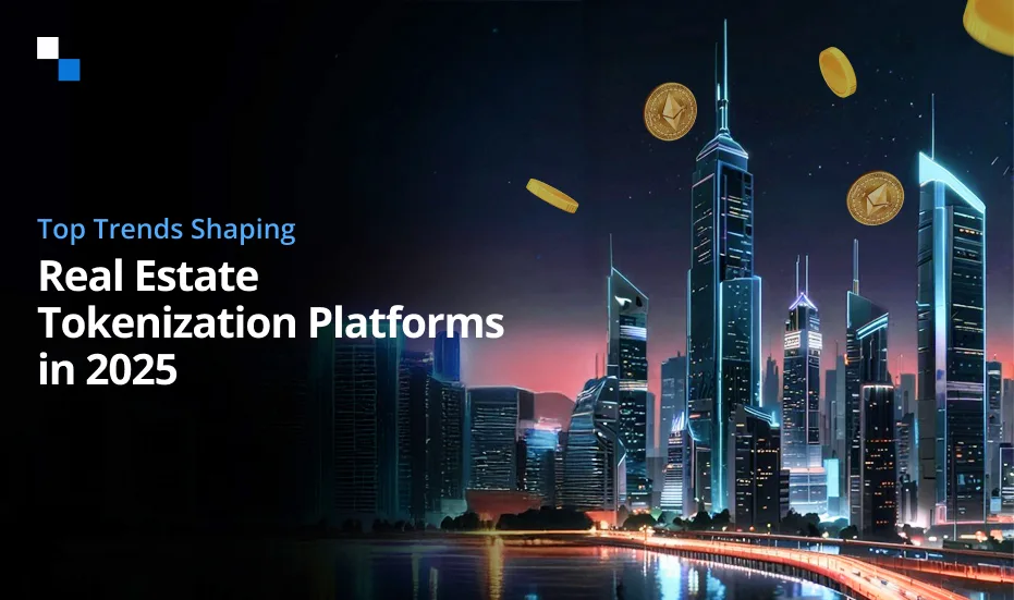 Principales tendances qui façonneront les plateformes de tokenisation immobilière en 2025