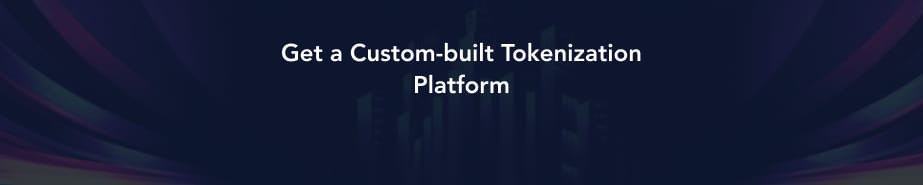 Get a custom-built tokenization platform
