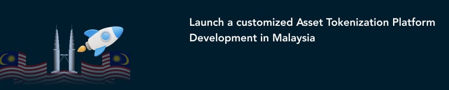 Launch a customized Asset Tokenization Platform Development in Malaysia