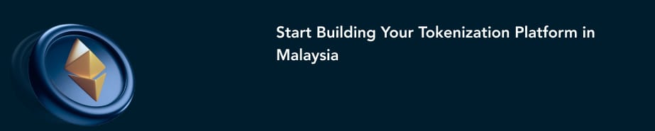 Start Building Your Tokenization Platform in Malaysia