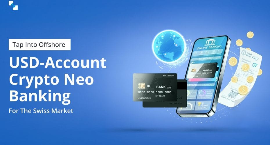 Tap Into Offshore USD Account Crypto Neo Banking For the Swiss Market