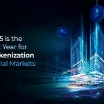 Why 2025 Is the Breakout Year for Asset Tokenization in Financial Markets