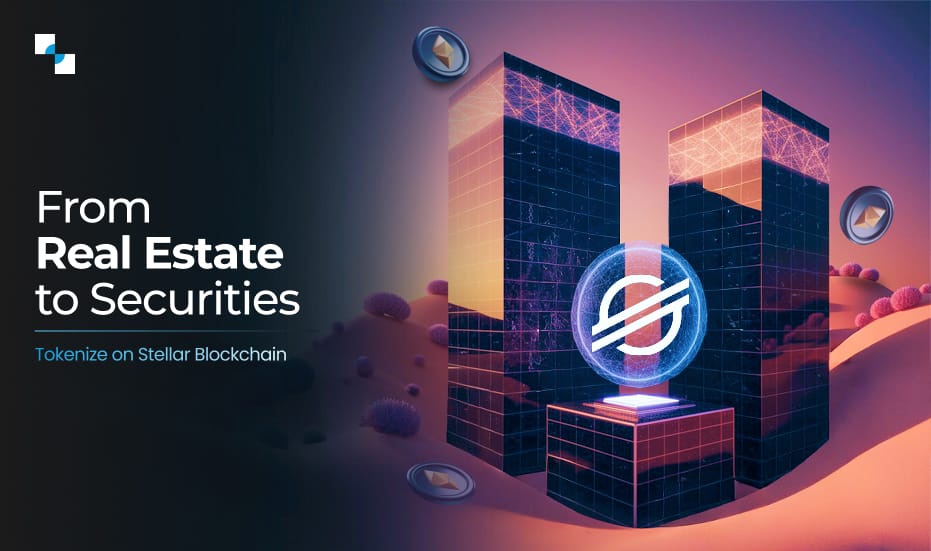 From Real Estate to Securities Tokenize on Stellar Blockchain