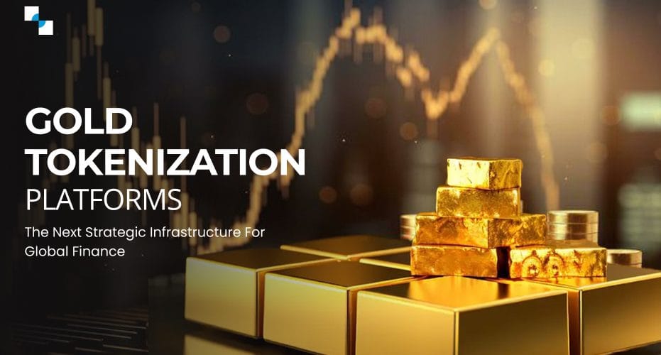 Gold Tokenization Platforms The Next Strategic Infrastructure for Global Finance