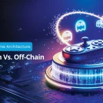 The Web3 Game Architecture On Chain vs Off Chain