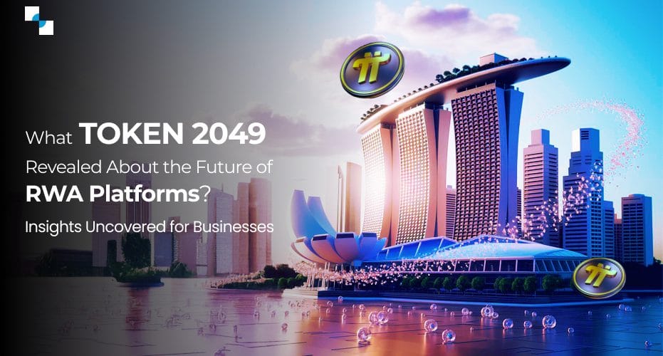 What TOKEN2049 Revealed About the Future of RWA Platforms Insights Uncovered for Businesses