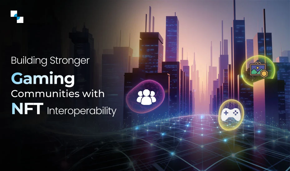 Building Stronger Gaming Communities with NFT Interoperability