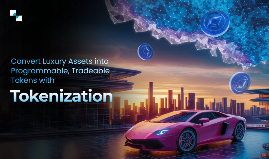 Convert Luxury Assets into Programmable, Tradeable Tokens with Tokenization