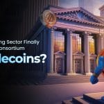 Is the Banking Sector Finally Ready for Consortium Stablecoins