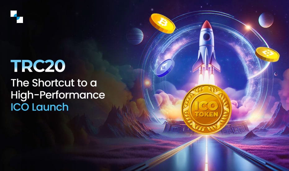 TRC20 The Shortcut to a High Performance ICO Launch