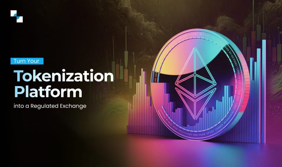 Turn Your Tokenization Platform into a Regulated Exchange