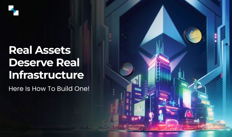 Real Assets Deserve Real Infrastructure Here Is How To Build One!