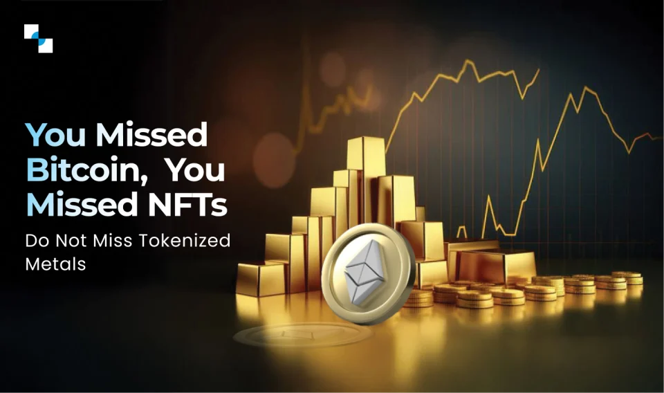 You Missed Bitcoin, You Missed NFTs Do Not Miss Tokenized Metals