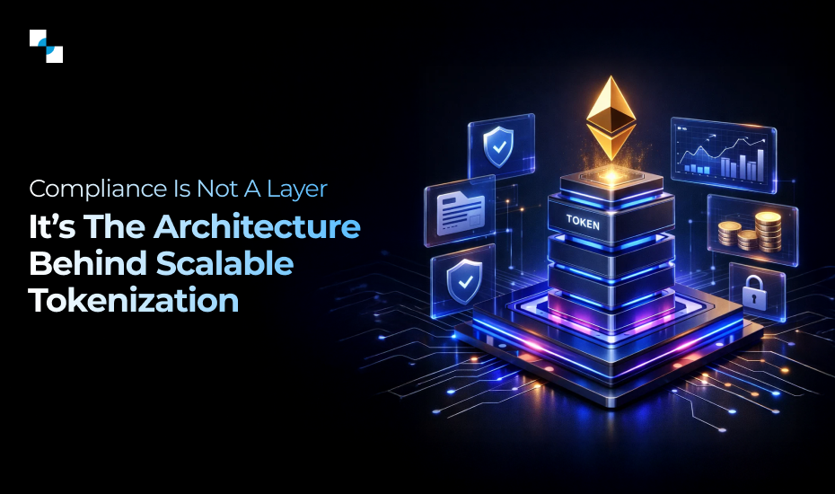 Compliance Is Not a Layer It’s the Architecture Behind Scalable Tokenization
