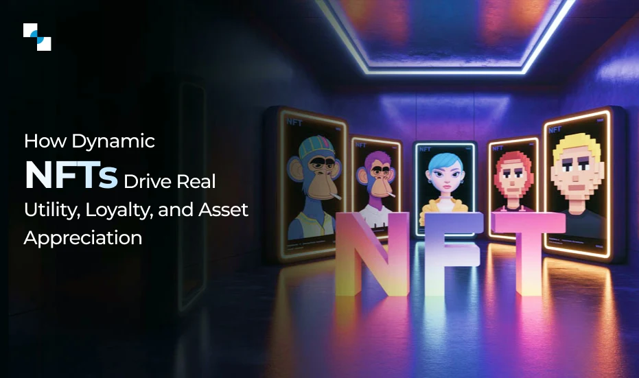 How Dynamic NFTs Drive Real Utility, Loyalty, and Asset Appreciation