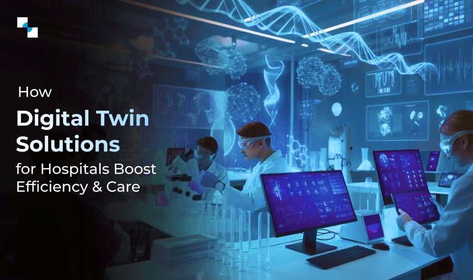 Smarter Hospitals. Faster Care. Lower Costs Powered by Digital Twin