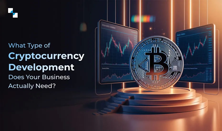 What Type of Cryptocurrency Development Does Your Business Actually Need