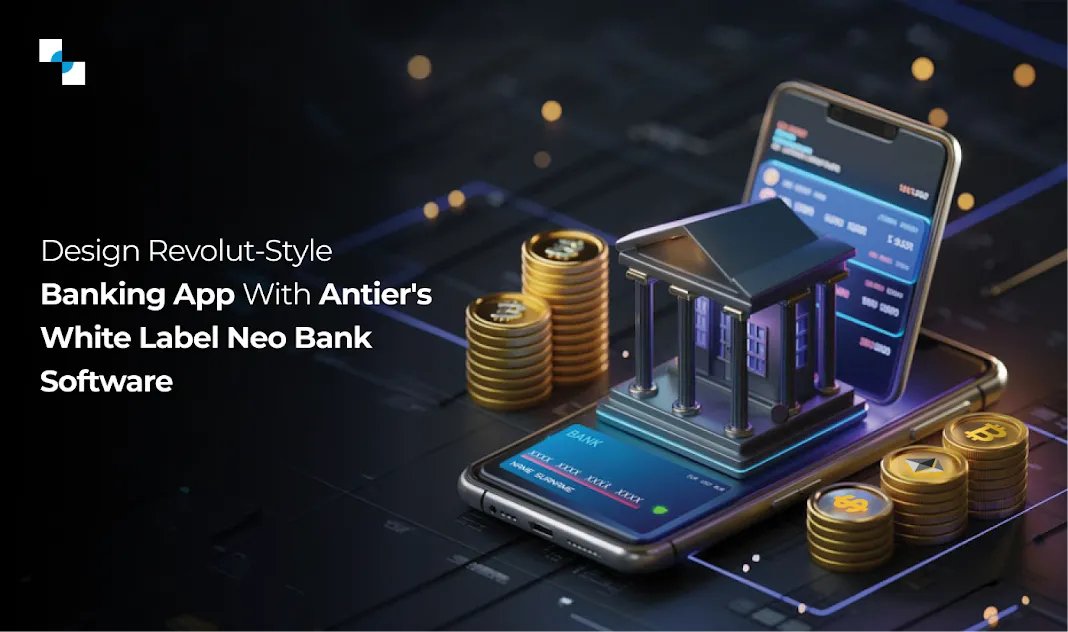How to Develop a Revolut-Style Banking App with Antier’s White-Label BaaS Software?