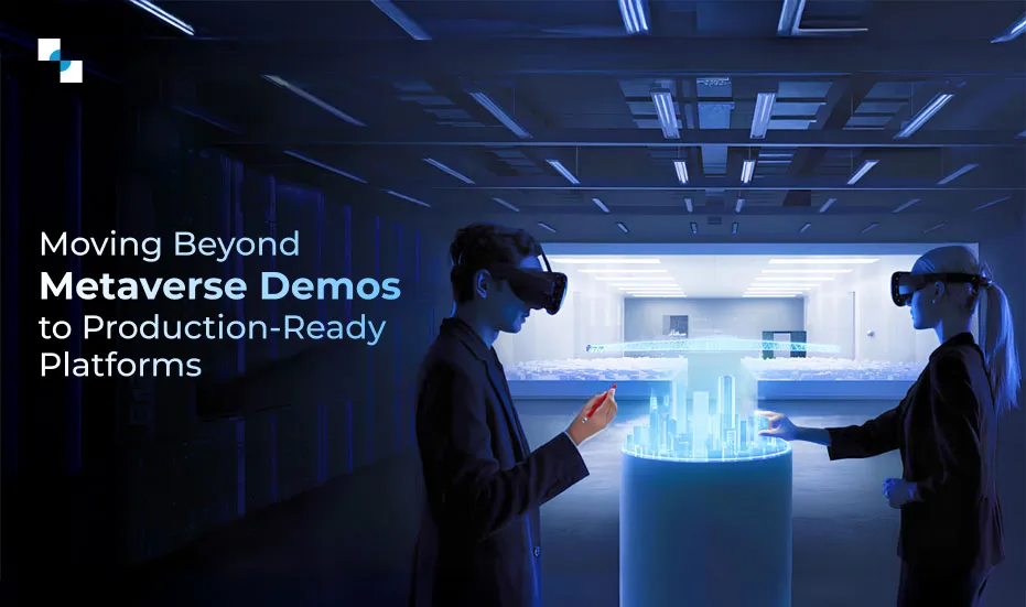 Moving Beyond Metaverse Demos to Production Ready Platforms