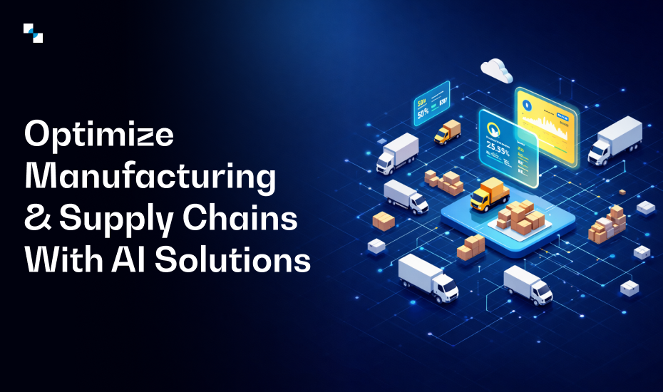 Optimize Manufacturing & Supply Chains with AI Solutions