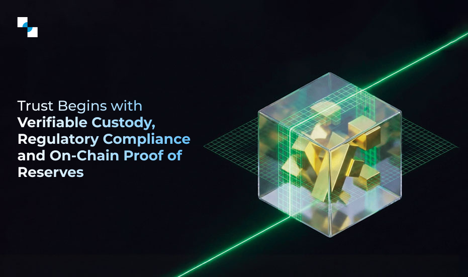 Trust Begins with Verifiable Custody, Regulatory Compliance, and On-Chain Proof of Reserves