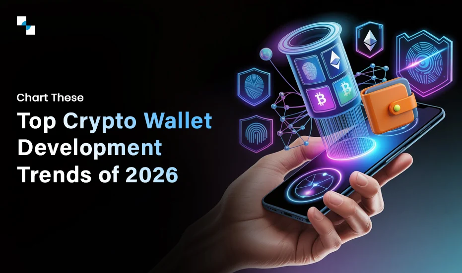 Chart These Top Crypto Wallet Development Trends of 2026