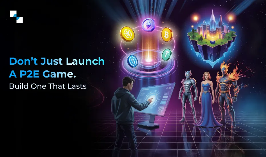 Don’t Just Launch a P2E Game Build One That Lasts