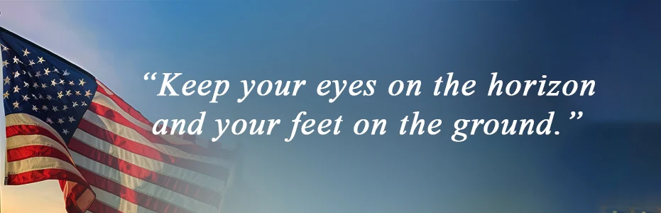 Keep your eyes on the horizon and your feet on the ground