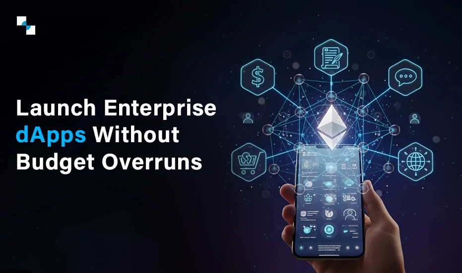 Launch Enterprise dApps Without Budget Overruns