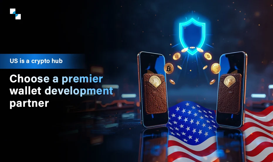 US is a crypto hub Choose a premier wallet development partner