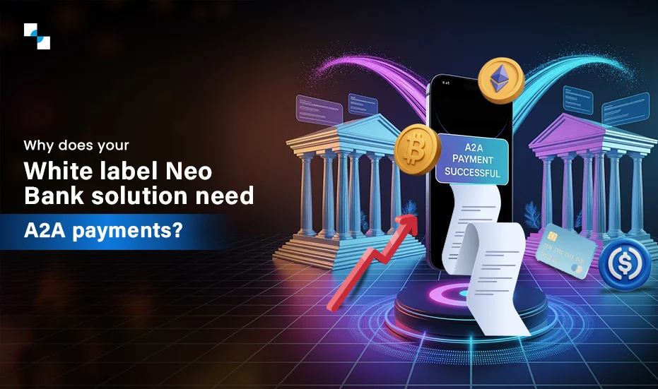 Why Does Your White Label Neo Bank Solution Need A2A Payments