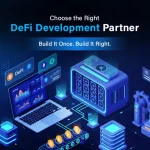 Choose the Right DeFi Development Partner. Build It Once. Build It Right