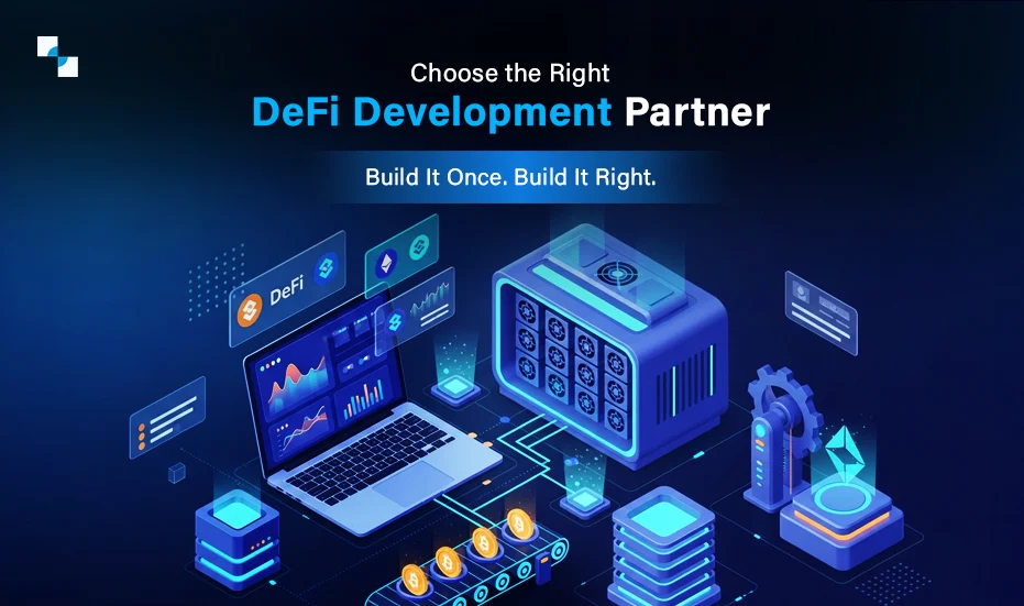 Choose the Right DeFi Development Partner. Build It Once. Build It Right