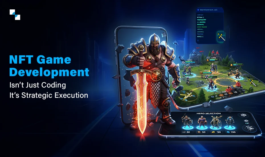 NFT Game Development Isn’t Just Coding, It’s Strategic Execution